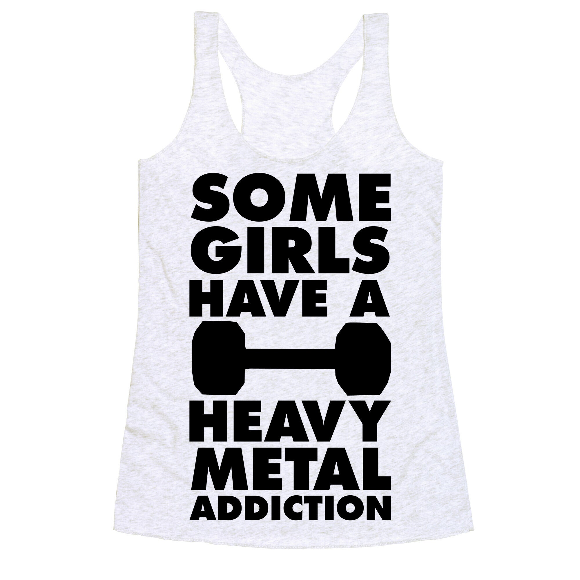 Some Girls Have a Heavy Metal Addiction Racerback Tank